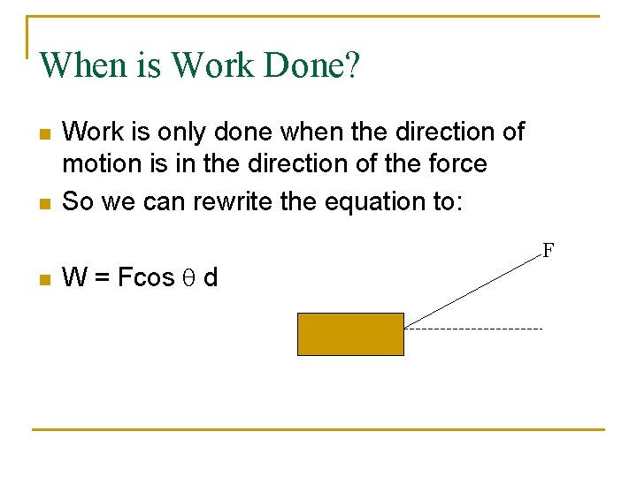 When is Work Done? n n n Work is only done when the direction