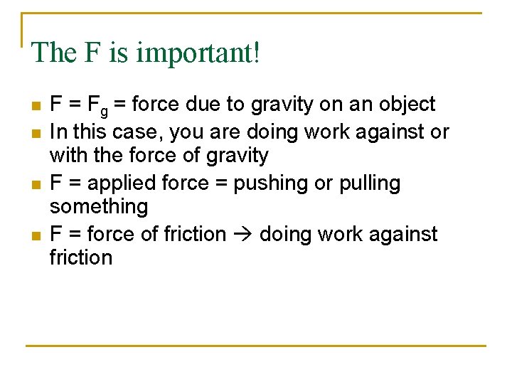 The F is important! n n F = Fg = force due to gravity