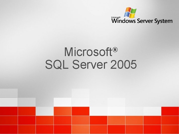 Microsoft SQL Server 2005 ® 