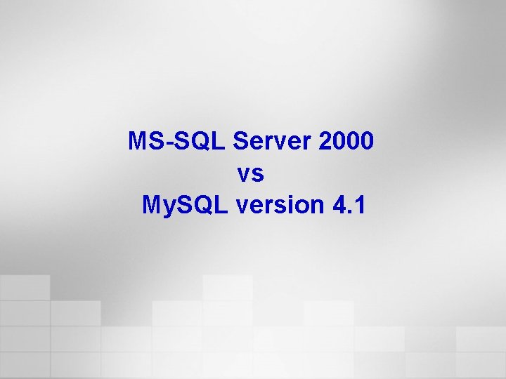 MS-SQL Server 2000 vs My. SQL version 4. 1 