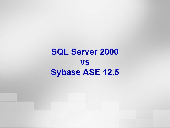 SQL Server 2000 vs Sybase ASE 12. 5 