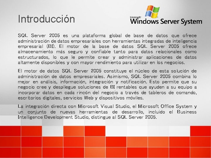 Introducción SQL Server 2005 es una plataforma global de base de datos que ofrece