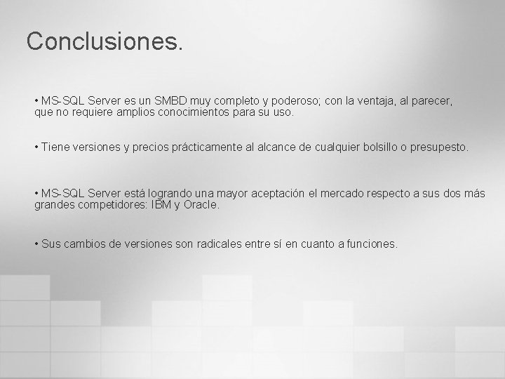 Conclusiones. • MS-SQL Server es un SMBD muy completo y poderoso; con la ventaja,