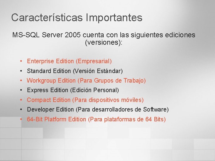 Características Importantes MS-SQL Server 2005 cuenta con las siguientes ediciones (versiones): • Enterprise Edition