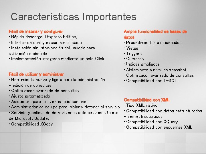 Características Importantes Fácil de instalar y configurar • Rápida descarga (Express Edition) • Interfaz