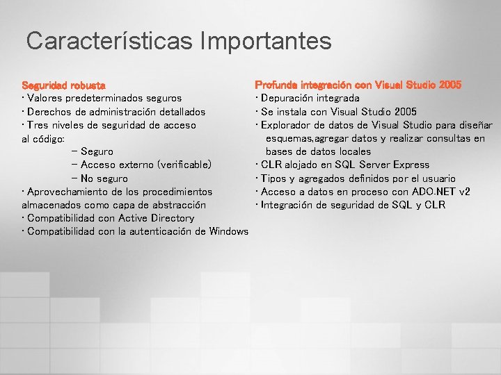 Características Importantes Seguridad robusta • Valores predeterminados seguros • Derechos de administración detallados •