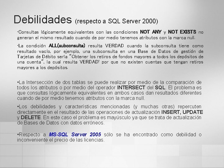 Debilidades (respecto a SQL Server 2000) • Consultas lógicamente equivalentes con las condiciones NOT