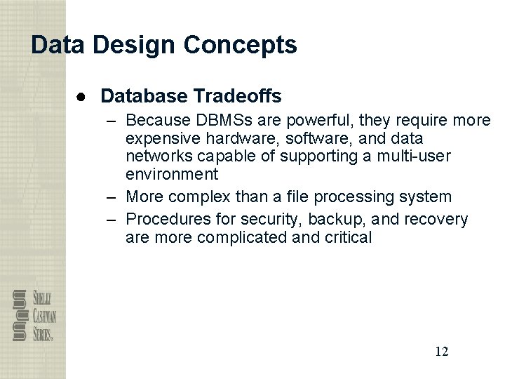 Data Design Concepts ● Database Tradeoffs – Because DBMSs are powerful, they require more