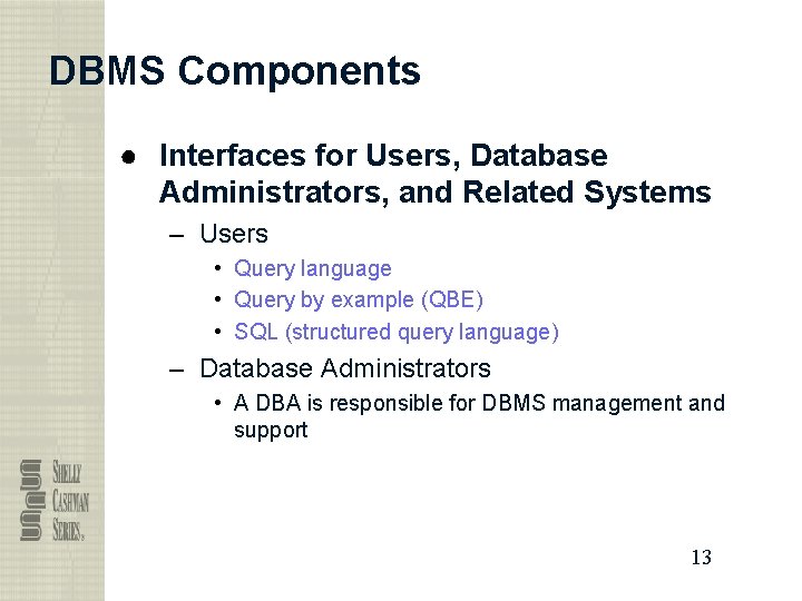 DBMS Components ● Interfaces for Users, Database Administrators, and Related Systems – Users •