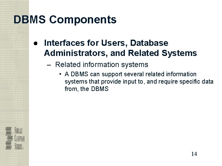 DBMS Components ● Interfaces for Users, Database Administrators, and Related Systems – Related information