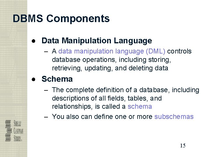DBMS Components ● Data Manipulation Language – A data manipulation language (DML) controls database