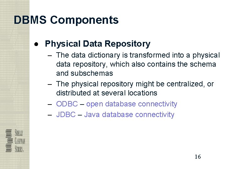 DBMS Components ● Physical Data Repository – The data dictionary is transformed into a