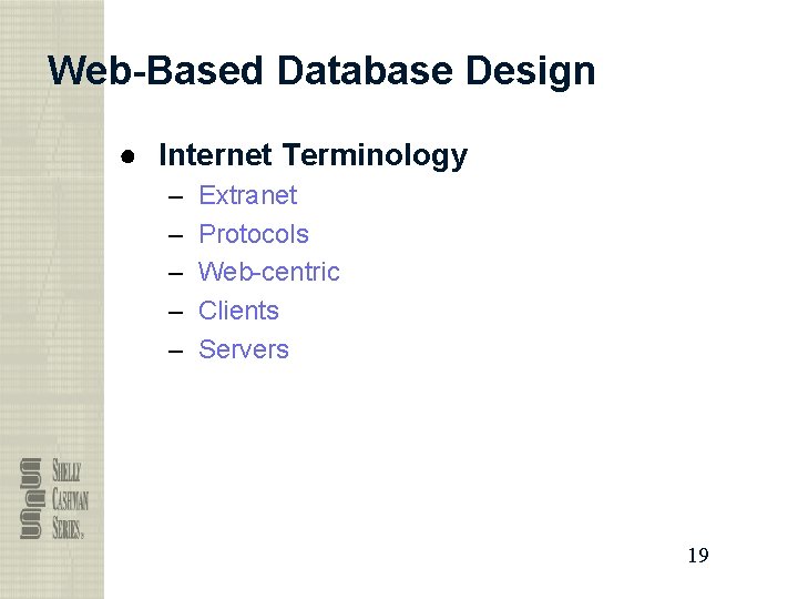 Web-Based Database Design ● Internet Terminology – – – Extranet Protocols Web-centric Clients Servers
