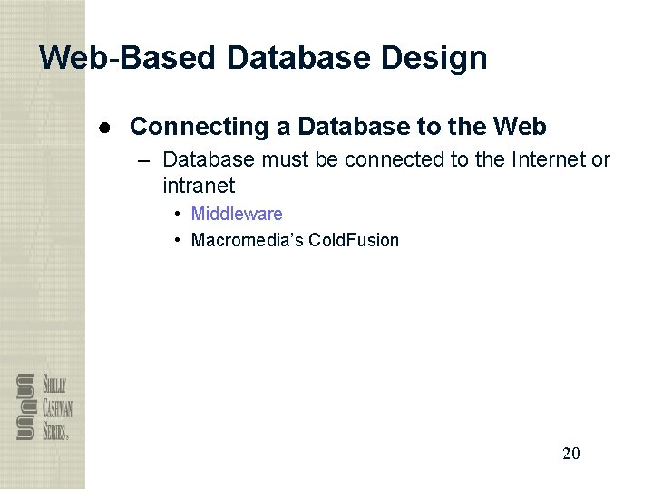 Web-Based Database Design ● Connecting a Database to the Web – Database must be