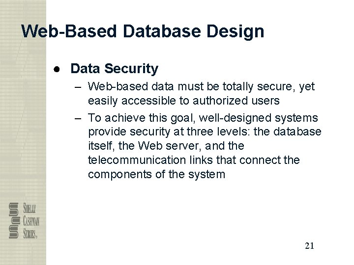 Web-Based Database Design ● Data Security – Web-based data must be totally secure, yet