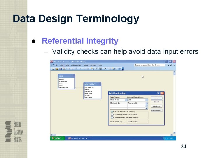 Data Design Terminology ● Referential Integrity – Validity checks can help avoid data input