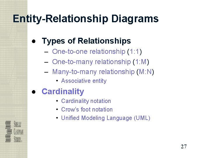 Entity-Relationship Diagrams ● Types of Relationships – One-to-one relationship (1: 1) – One-to-many relationship