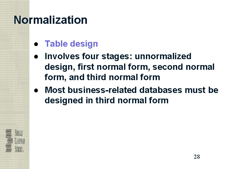 Normalization ● Table design ● Involves four stages: unnormalized design, first normal form, second