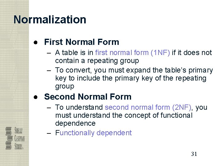 Normalization ● First Normal Form – A table is in first normal form (1