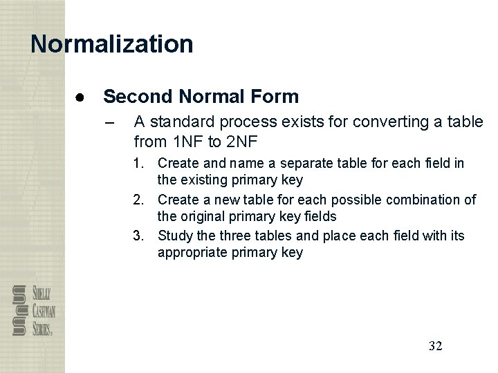 Normalization ● Second Normal Form – A standard process exists for converting a table