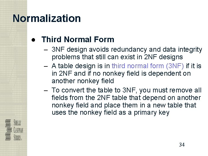 Normalization ● Third Normal Form – 3 NF design avoids redundancy and data integrity