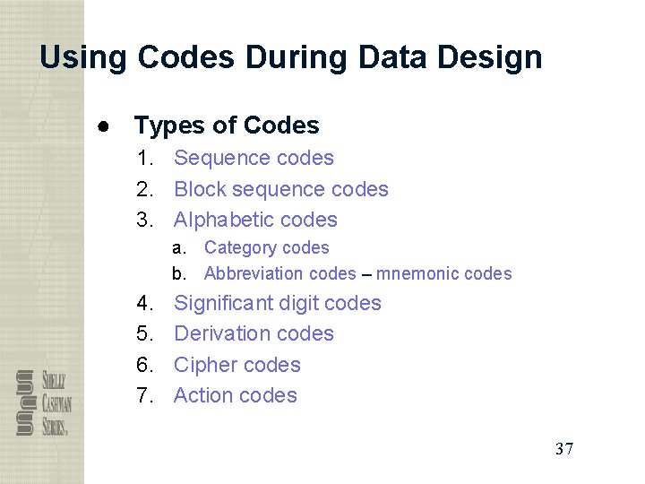 Using Codes During Data Design ● Types of Codes 1. Sequence codes 2. Block