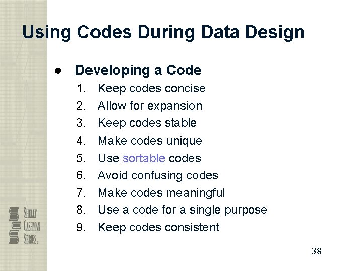 Using Codes During Data Design ● Developing a Code 1. 2. 3. 4. 5.