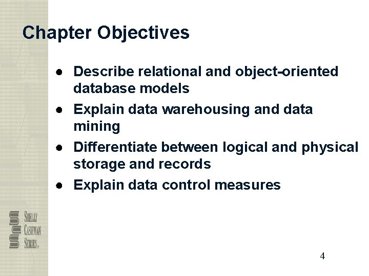 Chapter Objectives ● Describe relational and object-oriented database models ● Explain data warehousing and