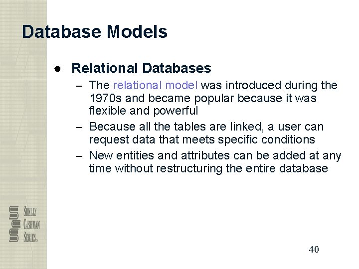 Database Models ● Relational Databases – The relational model was introduced during the 1970