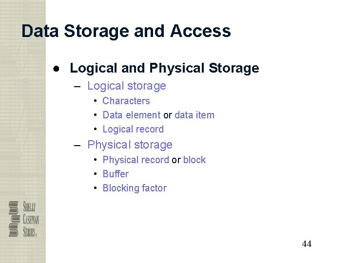Data Storage and Access ● Logical and Physical Storage – Logical storage • Characters