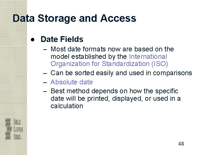 Data Storage and Access ● Date Fields – Most date formats now are based