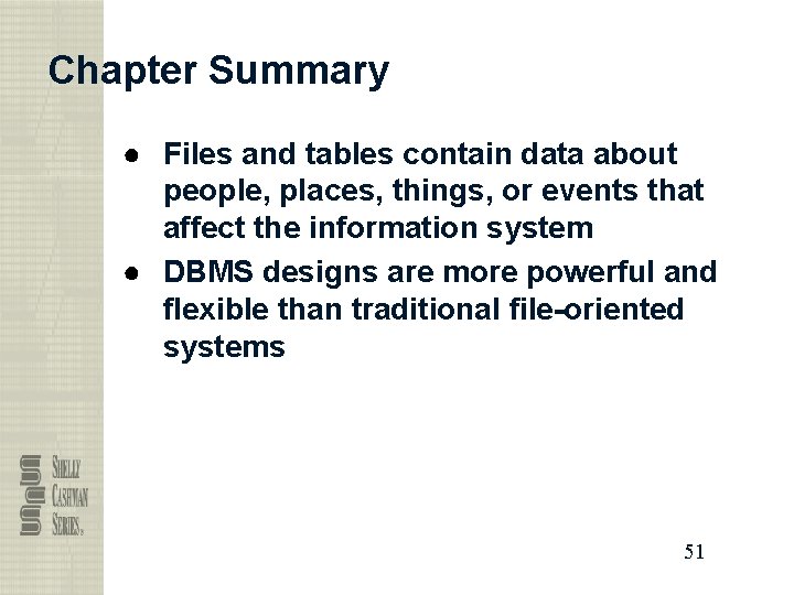 Chapter Summary ● Files and tables contain data about people, places, things, or events