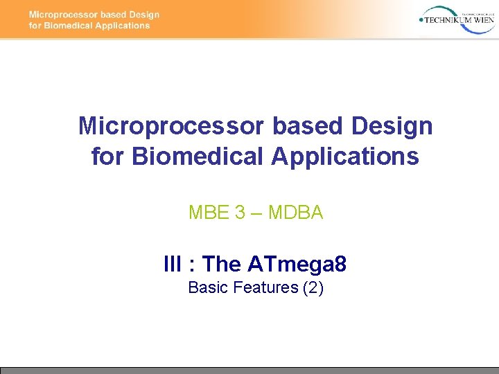 Microprocessor based Design for Biomedical Applications MBE 3 – MDBA III : The ATmega