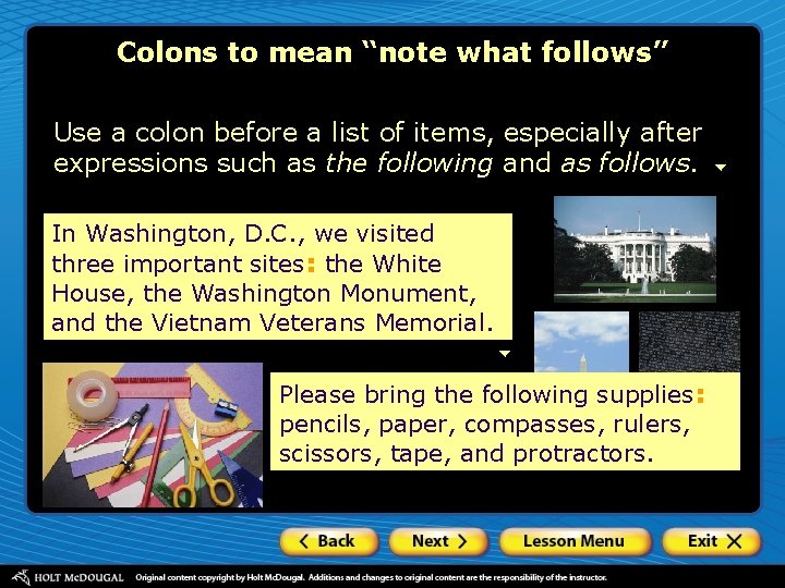 Colons to mean “note what follows” Use a colon before a list of items,