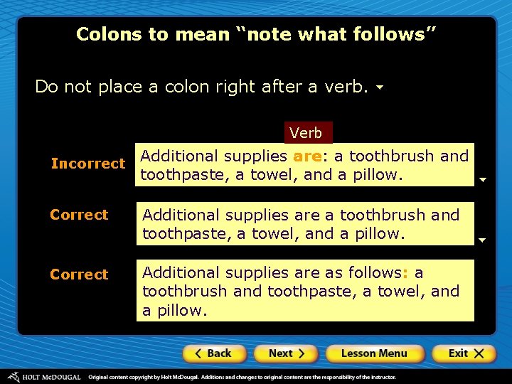 Colons to mean “note what follows” Do not place a colon right after a