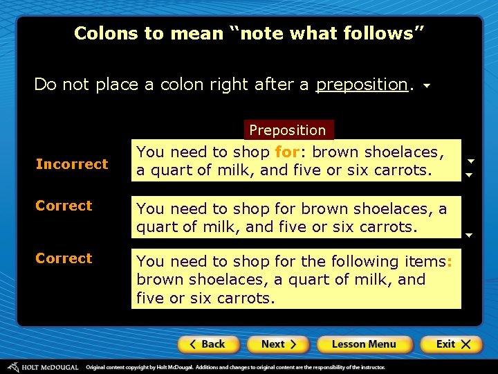 Colons to mean “note what follows” Do not place a colon right after a