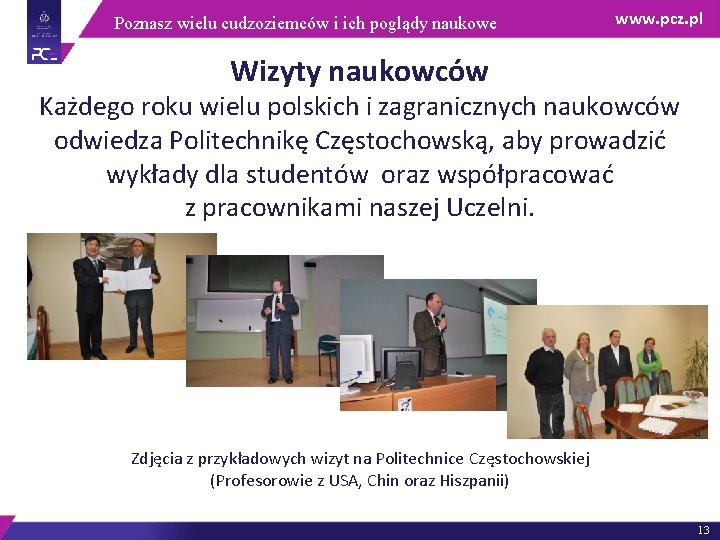 Poznasz wielu cudzoziemców i ich poglądy naukowe www. pcz. pl Wizyty naukowców Każdego roku