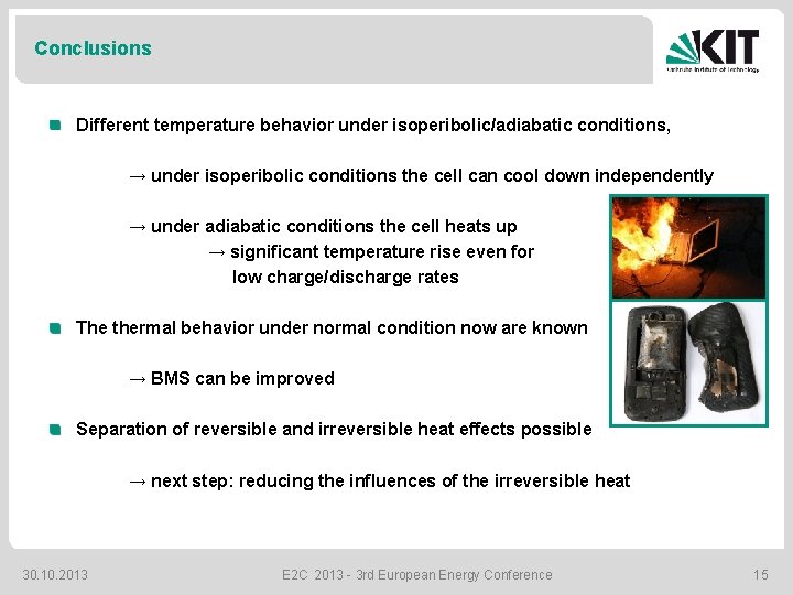 Conclusions Different temperature behavior under isoperibolic/adiabatic conditions, → under isoperibolic conditions the cell can