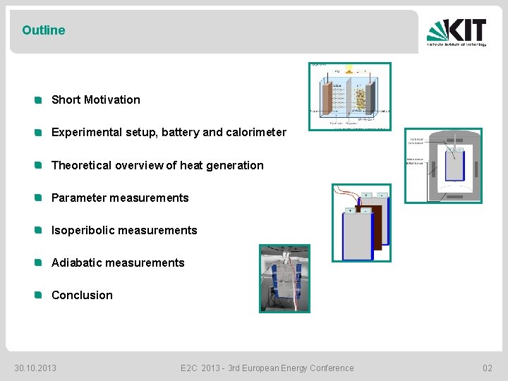 Outline Short Motivation Experimental setup, battery and calorimeter Theoretical overview of heat generation Parameter