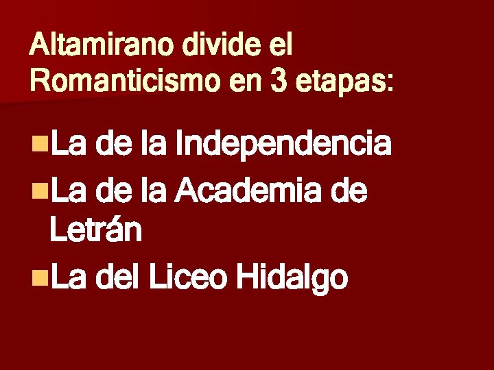 Altamirano divide el Romanticismo en 3 etapas: n. La de la Independencia n. La Altamirano divide el Romanticismo en 3 etapas: n. La de la Independencia n. La