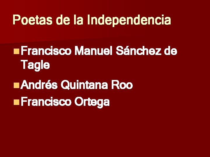 Poetas de la Independencia n Francisco Manuel Sánchez de Tagle n Andrés Quintana Roo Poetas de la Independencia n Francisco Manuel Sánchez de Tagle n Andrés Quintana Roo