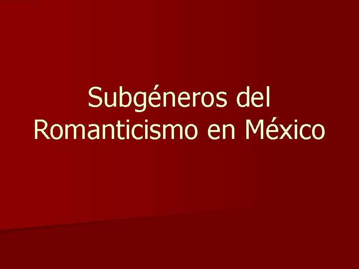 Subgéneros del Romanticismo en México Subgéneros del Romanticismo en México
