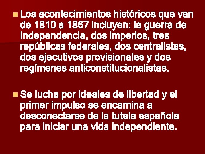 n Los acontecimientos históricos que van de 1810 a 1867 incluyen: la guerra de n Los acontecimientos históricos que van de 1810 a 1867 incluyen: la guerra de