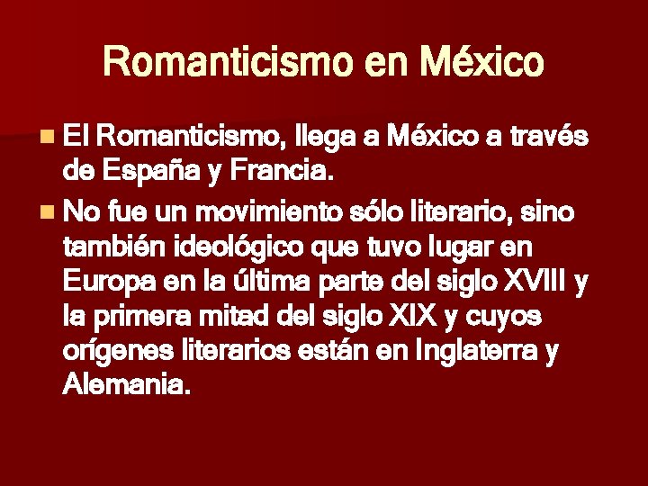 Romanticismo en México n El Romanticismo, llega a México a través de España y Romanticismo en México n El Romanticismo, llega a México a través de España y