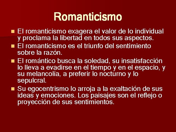 Romanticismo n n El romanticismo exagera el valor de lo individual y proclama la Romanticismo n n El romanticismo exagera el valor de lo individual y proclama la