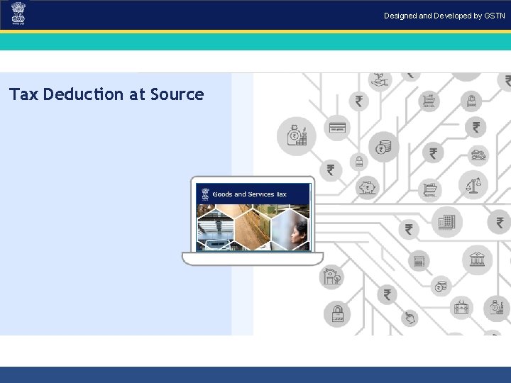 Designed and Developed by GSTN Tax Deduction at Source 