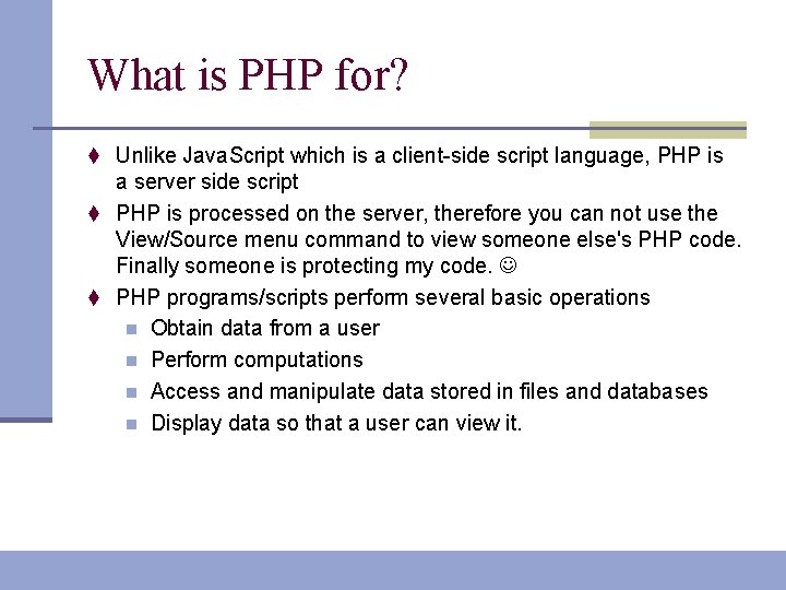 What is PHP for? t Unlike Java. Script which is a client-side script language,