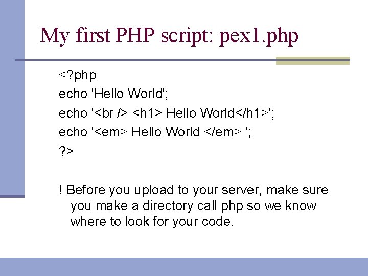 My first PHP script: pex 1. php <? php echo 'Hello World'; echo '
