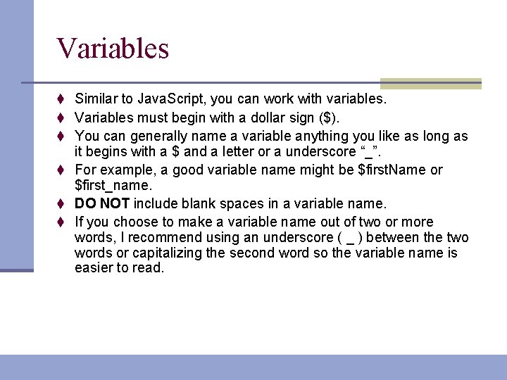 Variables t Similar to Java. Script, you can work with variables. t Variables must