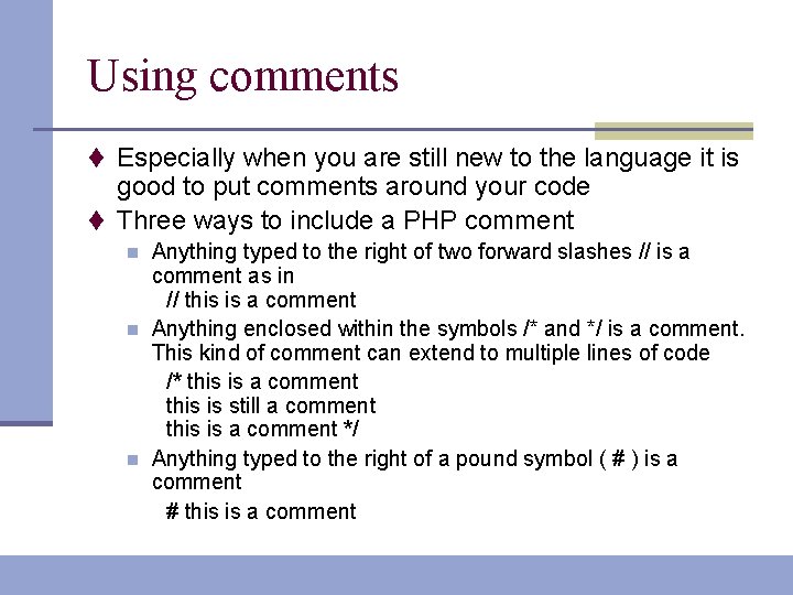 Using comments t Especially when you are still new to the language it is